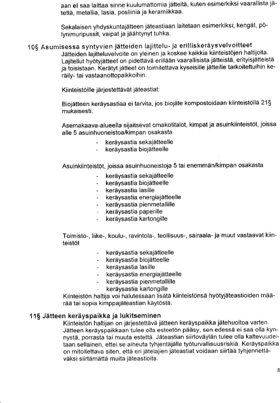 10 As um is es sa s yntyvien jätteiden lajittelu-ja erillisk eräysvelvoitteet Jätteiden lajitteluvelvoite on yleinen ja koskee kaikkia kiinteistöjen haltijoita.