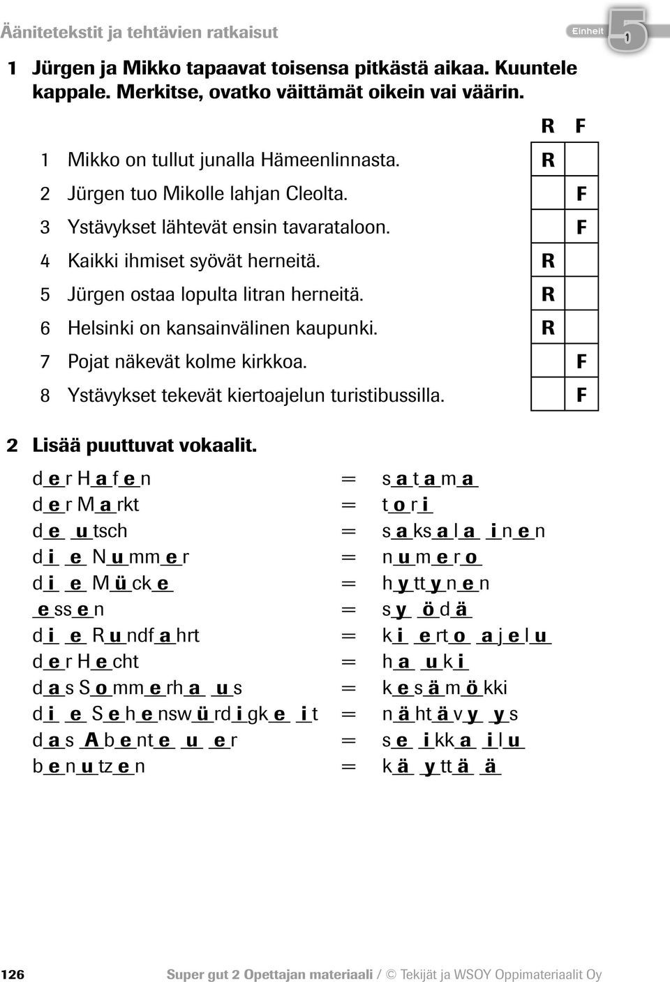 7 Pojat näkevät kolme kirkkoa. 8 Ystävykset tekevät kiertoajelun turistibussilla. 2 Lisää puuttuvat vokaalit.