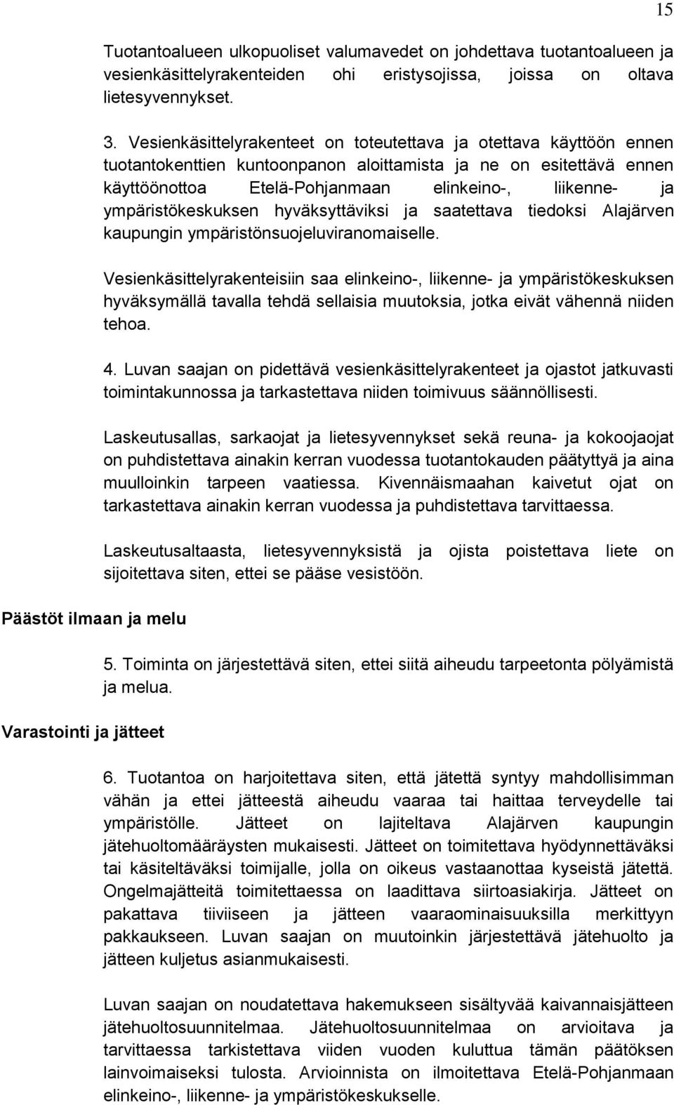 ympäristökeskuksen hyväksyttäviksi ja saatettava tiedoksi Alajärven kaupungin ympäristönsuojeluviranomaiselle.