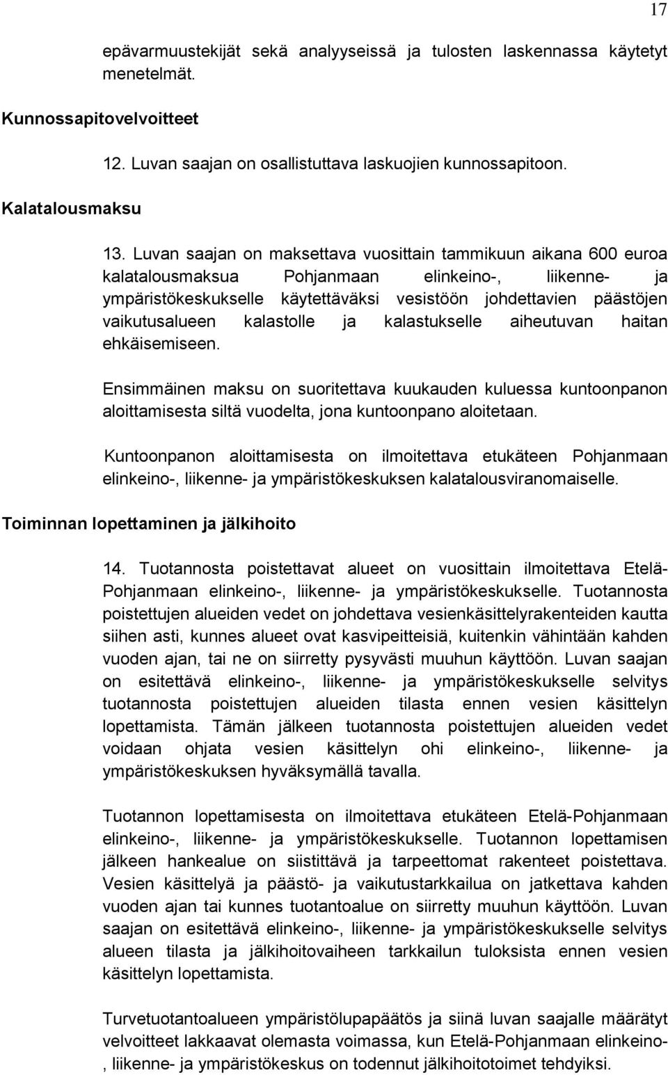 vaikutusalueen kalastolle ja kalastukselle aiheutuvan haitan ehkäisemiseen.