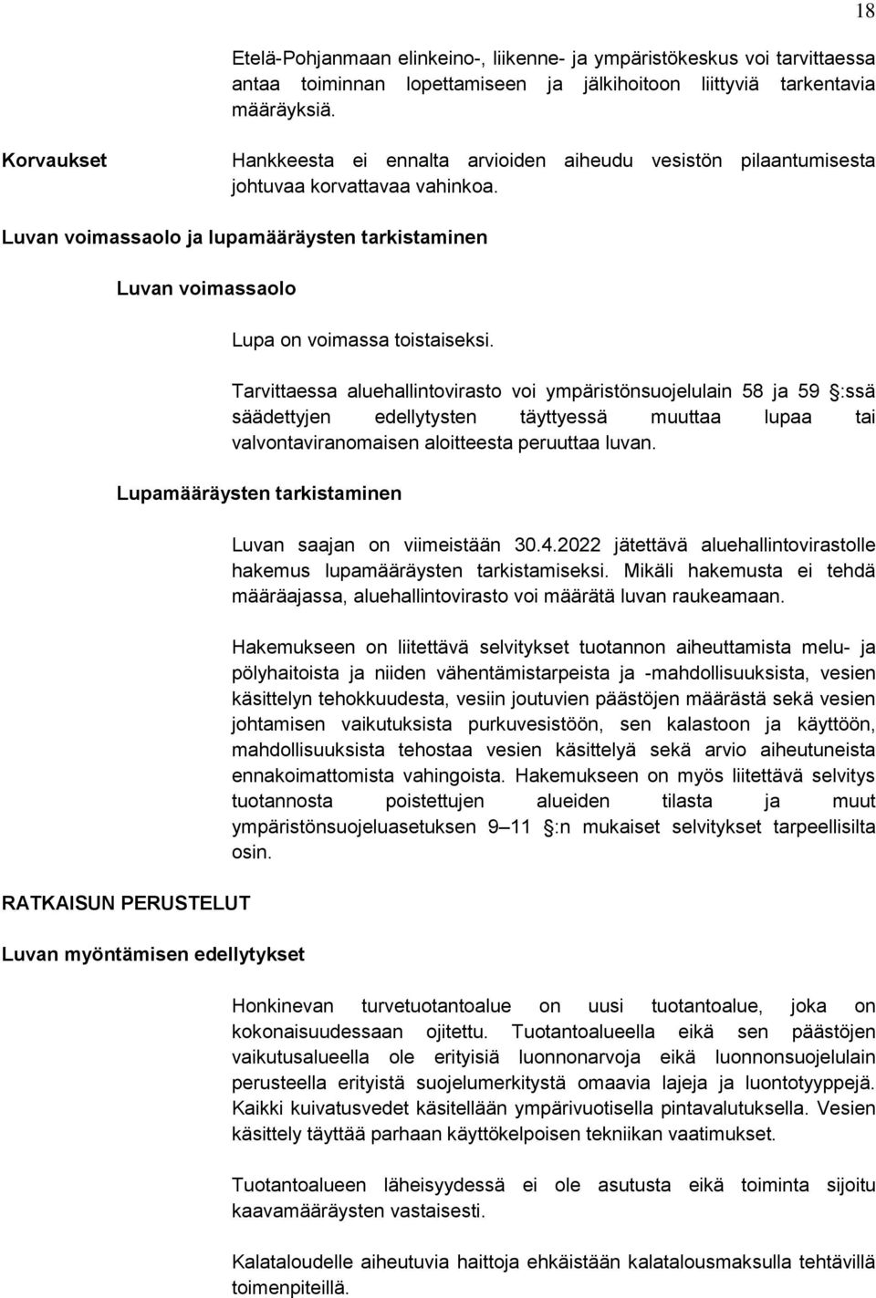 Luvan voimassaolo ja lupamääräysten tarkistaminen Luvan voimassaolo Lupa on voimassa toistaiseksi.
