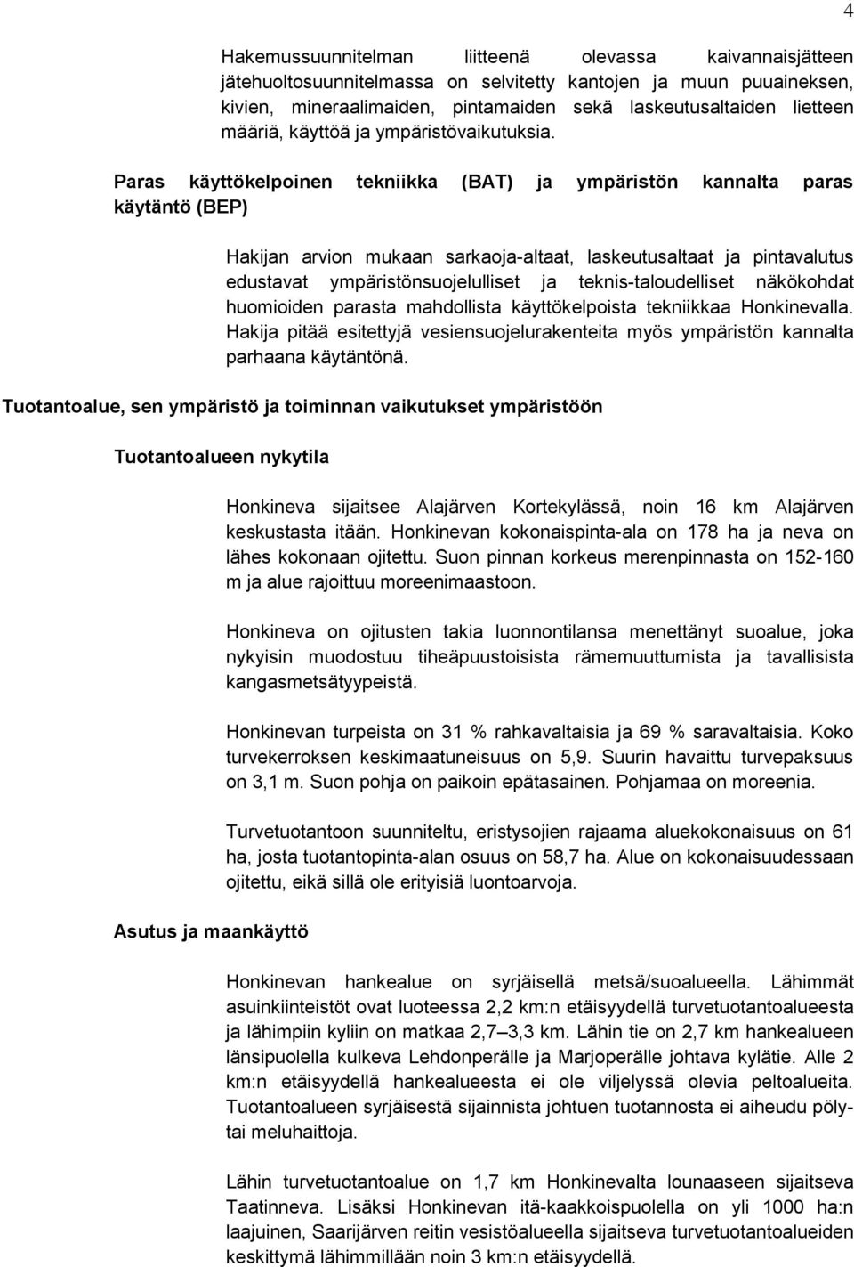Paras käyttökelpoinen tekniikka (BAT) ja ympäristön kannalta paras käytäntö (BEP) Hakijan arvion mukaan sarkaoja-altaat, laskeutusaltaat ja pintavalutus edustavat ympäristönsuojelulliset ja