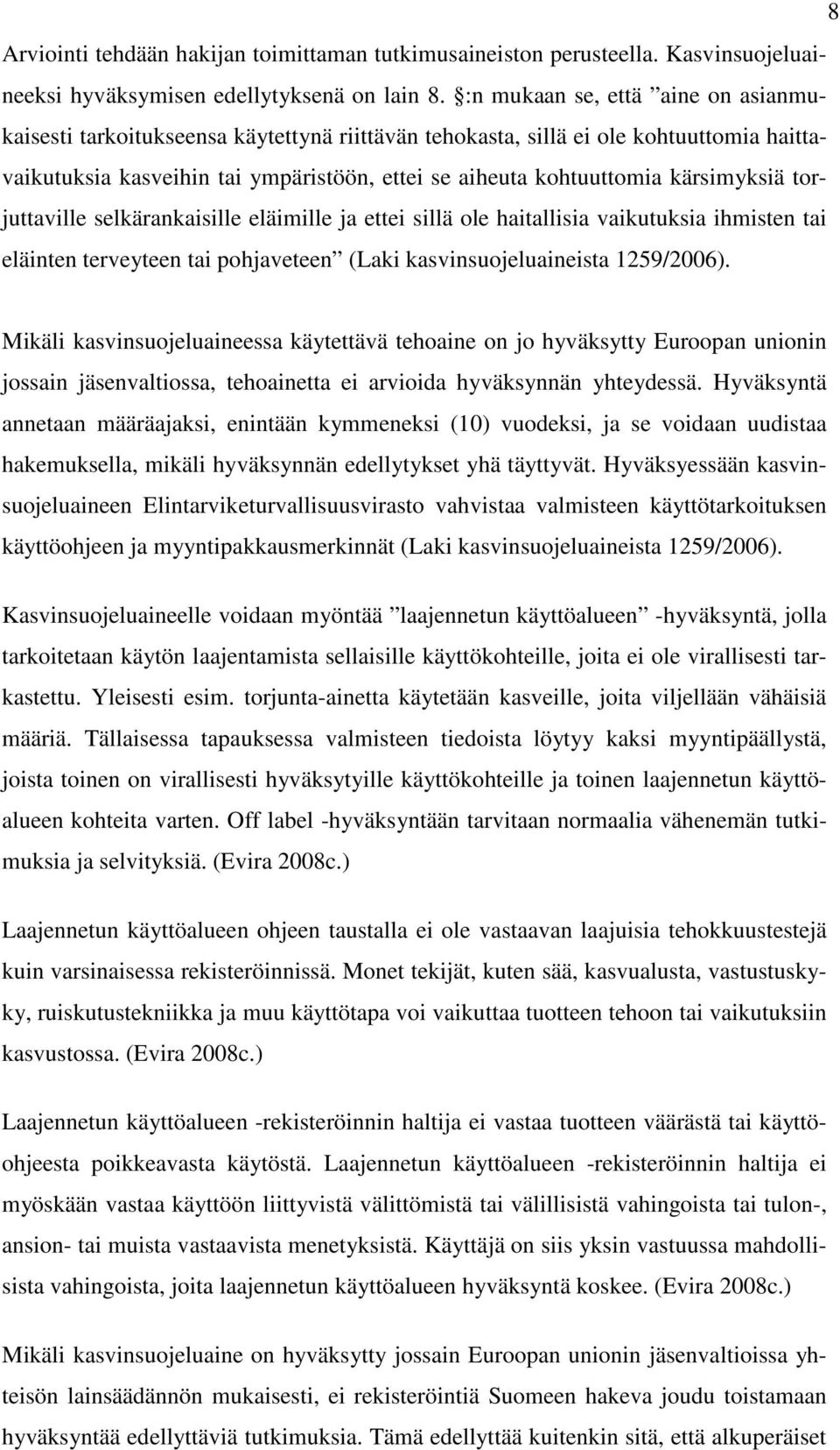 kärsimyksiä torjuttaville selkärankaisille eläimille ja ettei sillä ole haitallisia vaikutuksia ihmisten tai eläinten terveyteen tai pohjaveteen (Laki kasvinsuojeluaineista 1259/2006).