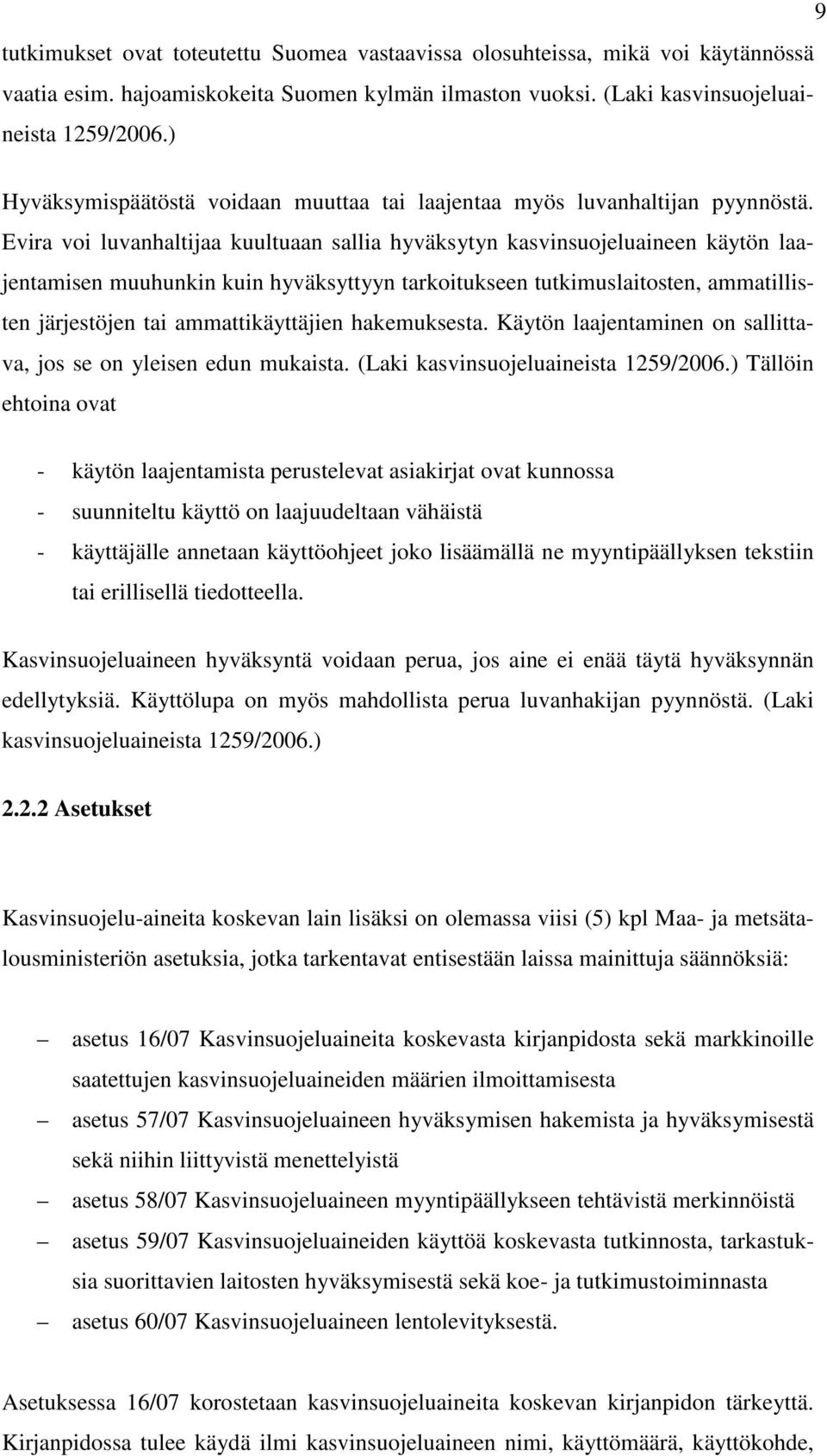 Evira voi luvanhaltijaa kuultuaan sallia hyväksytyn kasvinsuojeluaineen käytön laajentamisen muuhunkin kuin hyväksyttyyn tarkoitukseen tutkimuslaitosten, ammatillisten järjestöjen tai