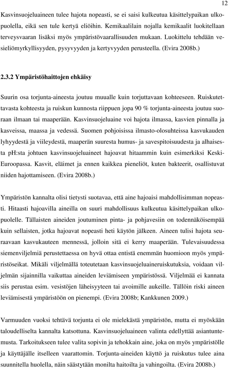 ) 2.3.2 Ympäristöhaittojen ehkäisy Suurin osa torjunta-aineesta joutuu muualle kuin torjuttavaan kohteeseen.