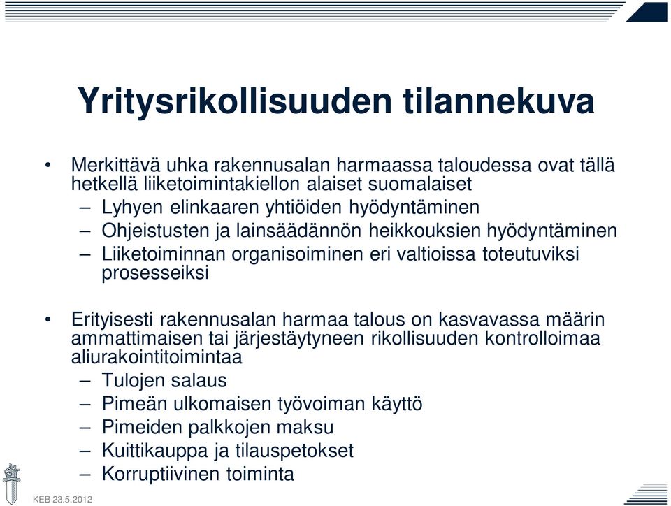 toteutuviksi prosesseiksi Erityisesti rakennusalan harmaa talous on kasvavassa määrin ammattimaisen tai järjestäytyneen rikollisuuden