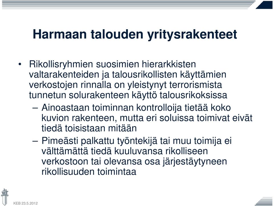 kontrolloija tietää koko kuvion rakenteen, mutta eri soluissa toimivat eivät tiedä toisistaan mitään Pimeästi palkattu