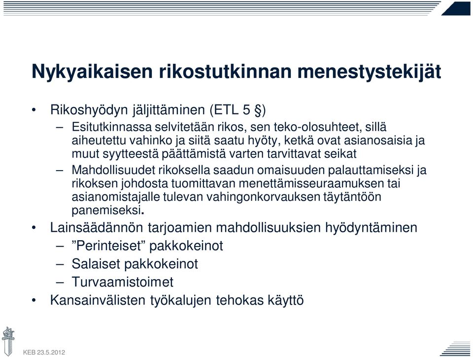 omaisuuden palauttamiseksi ja rikoksen johdosta tuomittavan menettämisseuraamuksen tai asianomistajalle tulevan vahingonkorvauksen täytäntöön