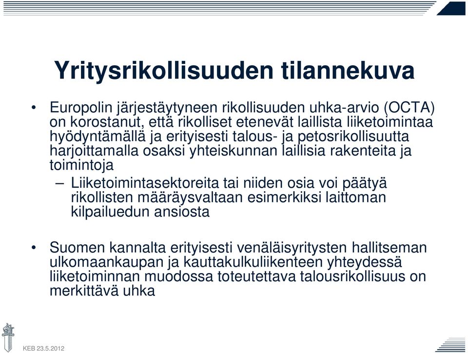 Liiketoimintasektoreita tai niiden osia voi päätyä rikollisten määräysvaltaan esimerkiksi laittoman kilpailuedun ansiosta Suomen kannalta