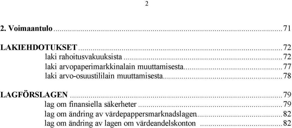 ..77 laki arvo-osuustililain muuttamisesta...78 LAGFÖRSLAGEN.