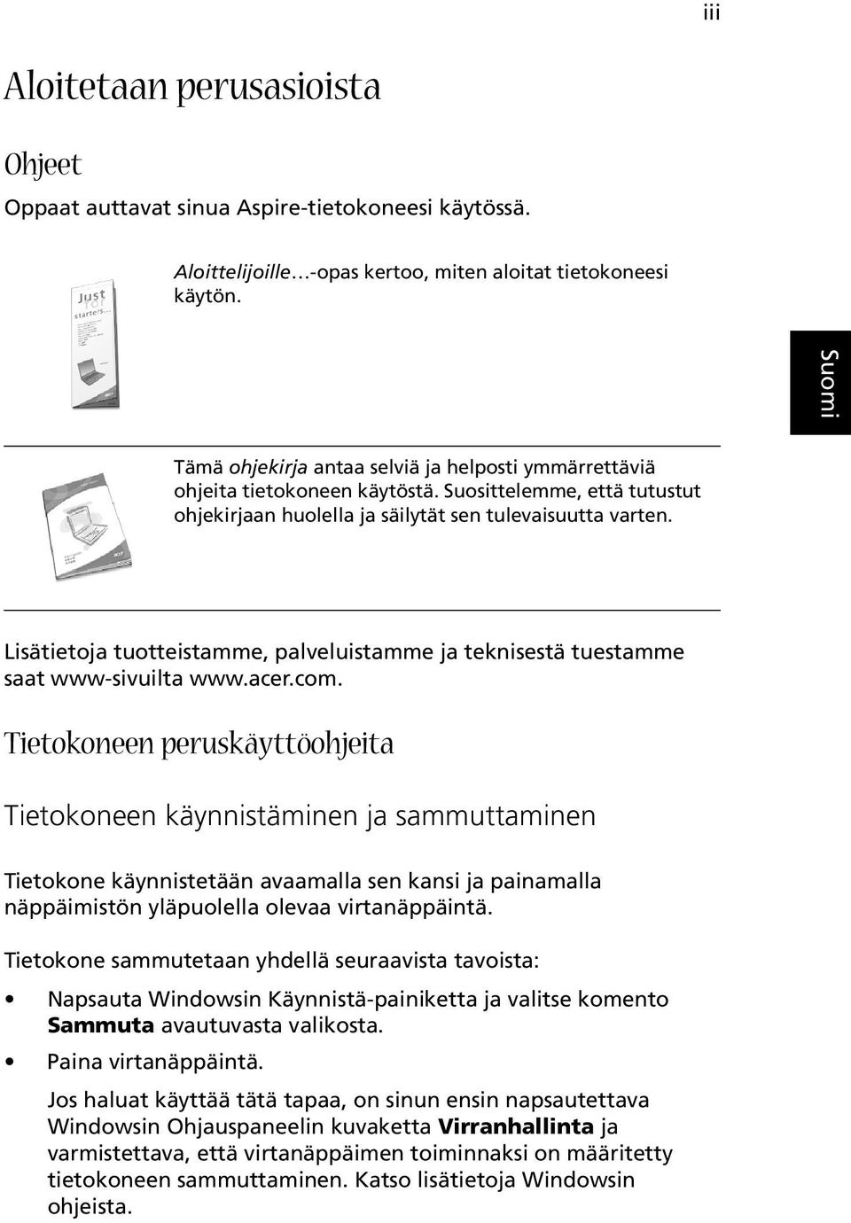 Lisätietoja tuotteistamme, palveluistamme ja teknisestä tuestamme saat www-sivuilta www.acer.com.