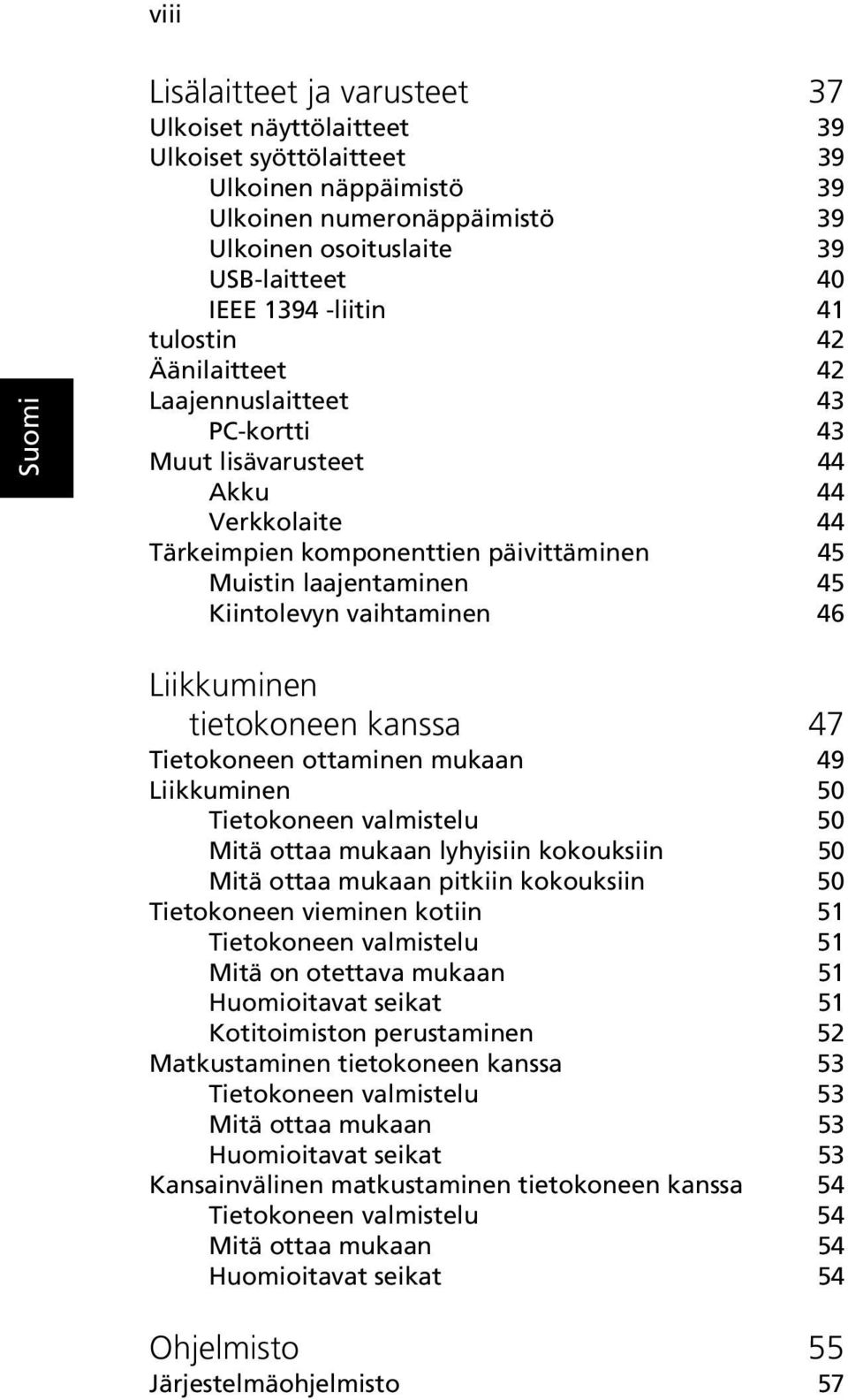 vaihtaminen 46 Liikkuminen tietokoneen kanssa 47 Tietokoneen ottaminen mukaan 49 Liikkuminen 50 Tietokoneen valmistelu 50 Mitä ottaa mukaan lyhyisiin kokouksiin 50 Mitä ottaa mukaan pitkiin