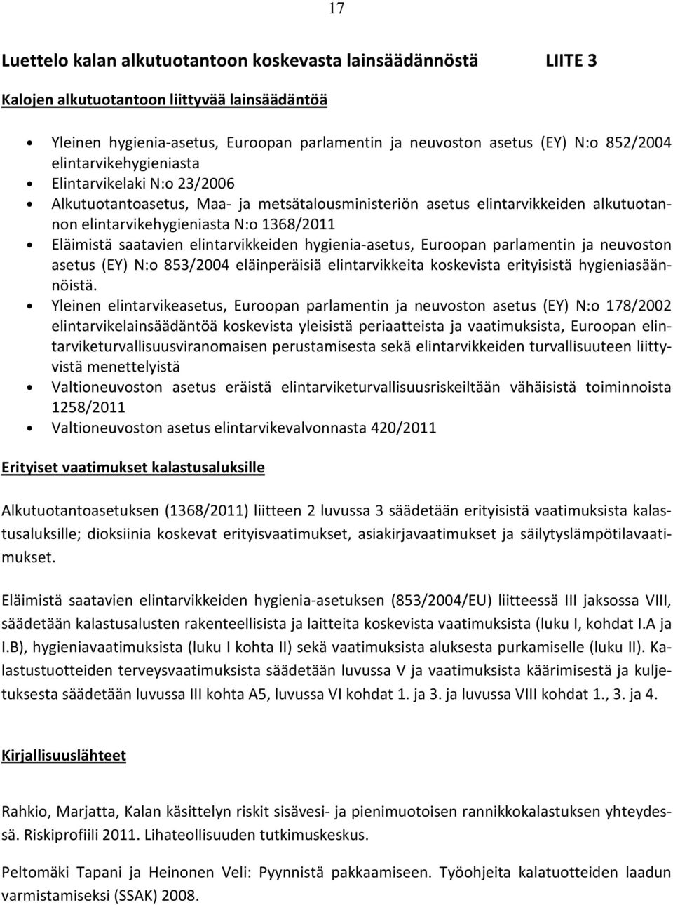 elintarvikkeiden hygienia-asetus, Euroopan parlamentin ja neuvoston asetus (EY) N:o 853/2004 eläinperäisiä elintarvikkeita koskevista erityisistä hygieniasäännöistä.