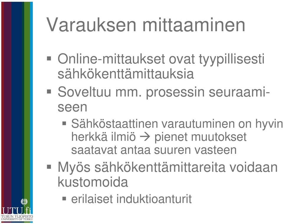 prosessin seuraamiseen Sähköstaattinen varautuminen on hyvin herkkä