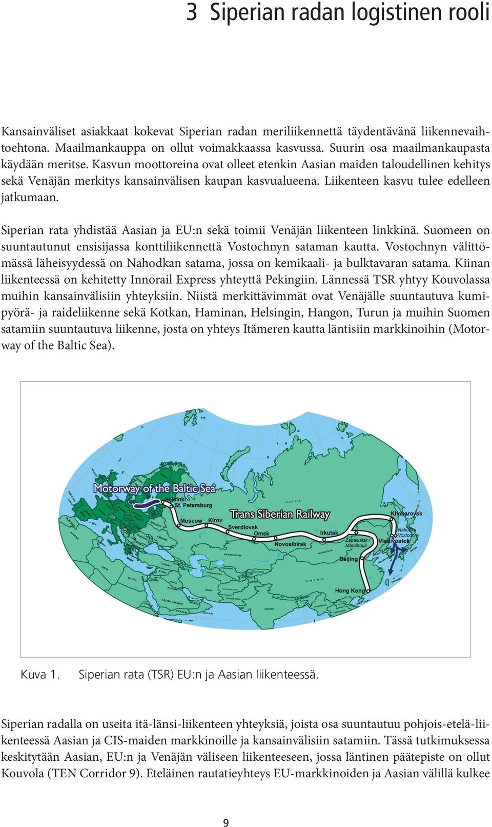 Liikenteen kasvu tulee edelleen jatkumaan. Siperian rata yhdistää Aasian ja EU:n sekä toimii Venäjän liikenteen linkkinä.