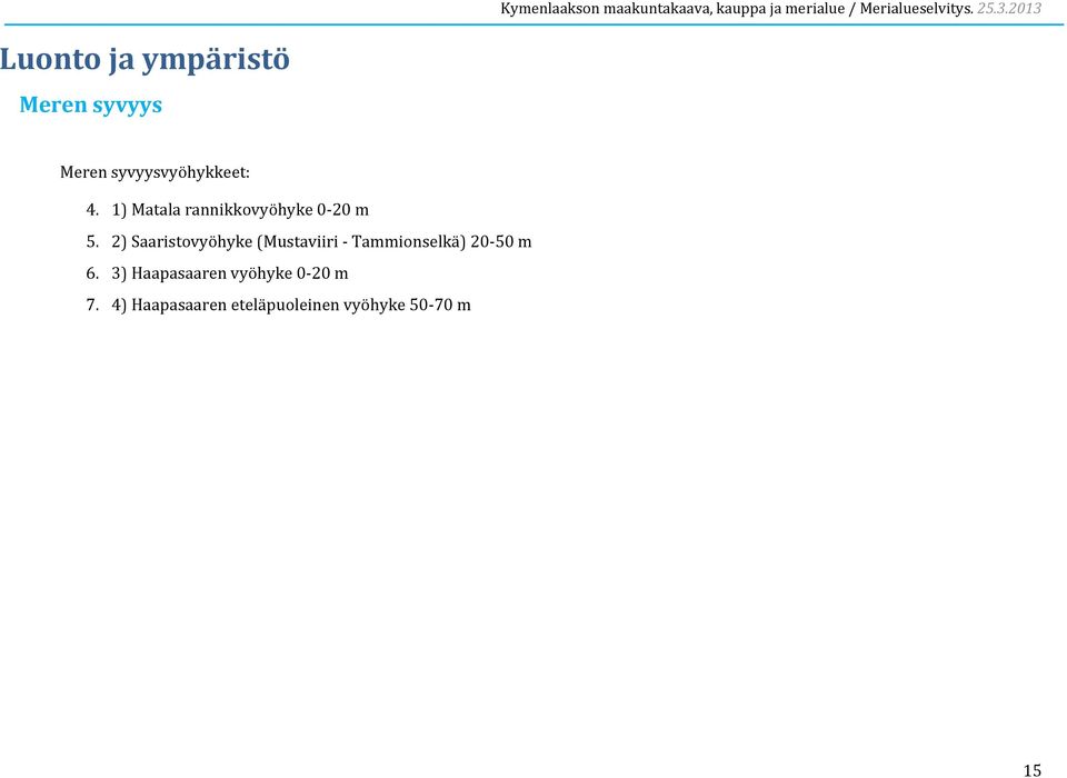 2) Saaristovyöhyke (Mustaviiri Tammionselkä) 20 50 m 6.