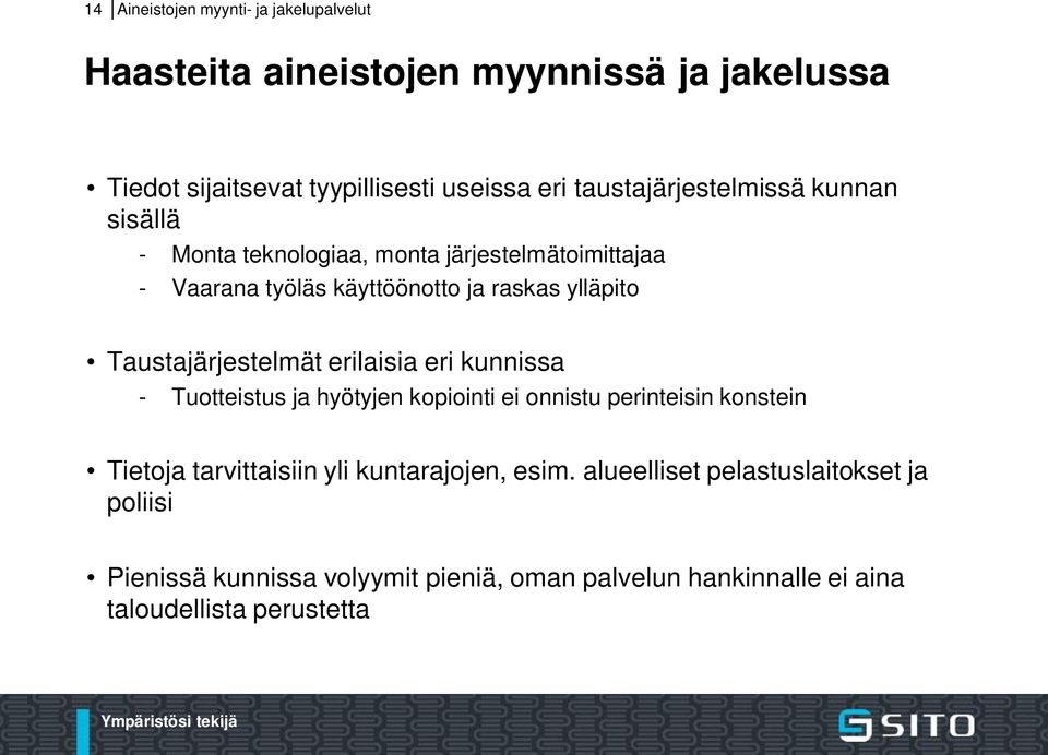 Taustajärjestelmät erilaisia eri kunnissa - Tuotteistus ja hyötyjen kopiointi ei onnistu perinteisin konstein Tietoja tarvittaisiin yli