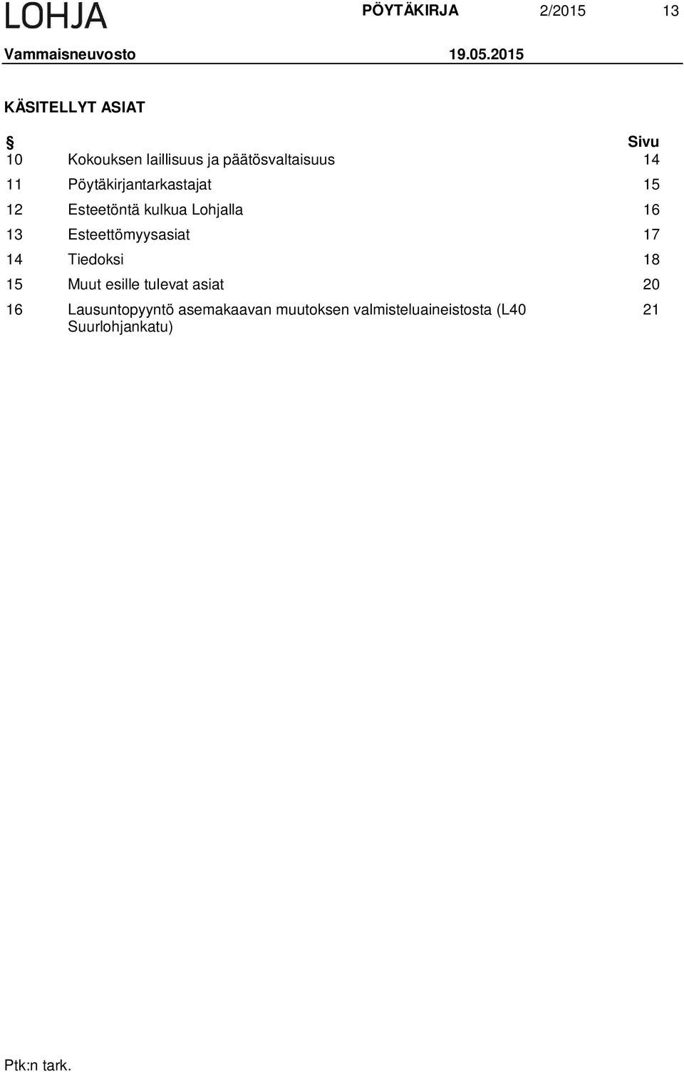 Pöytäkirjantarkastajat 15 12 Esteetöntä kulkua Lohjalla 16 13 Esteettömyysasiat 17