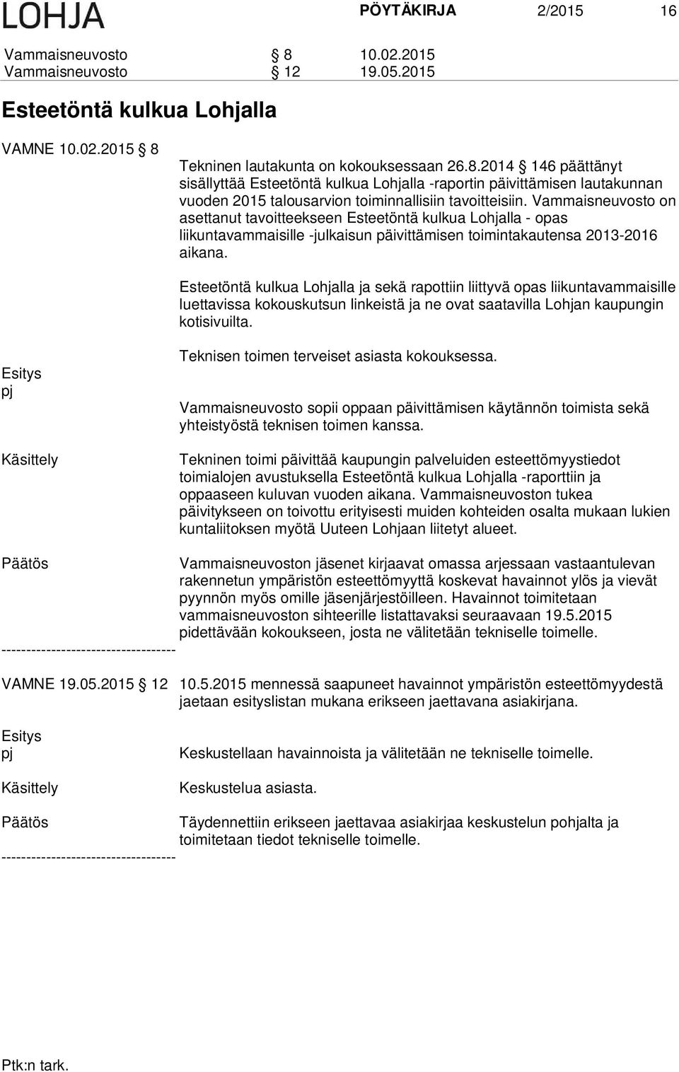 Esteetöntä kulkua Lohjalla ja sekä rapottiin liittyvä opas liikuntavammaisille luettavissa kokouskutsun linkeistä ja ne ovat saatavilla Lohjan kaupungin kotisivuilta.