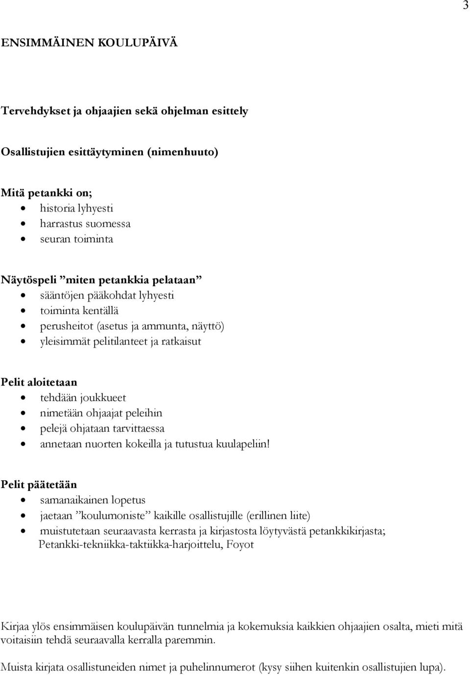 peleihin pelejä ohjataan tarvittaessa annetaan nuorten kokeilla ja tutustua kuulapeliin!