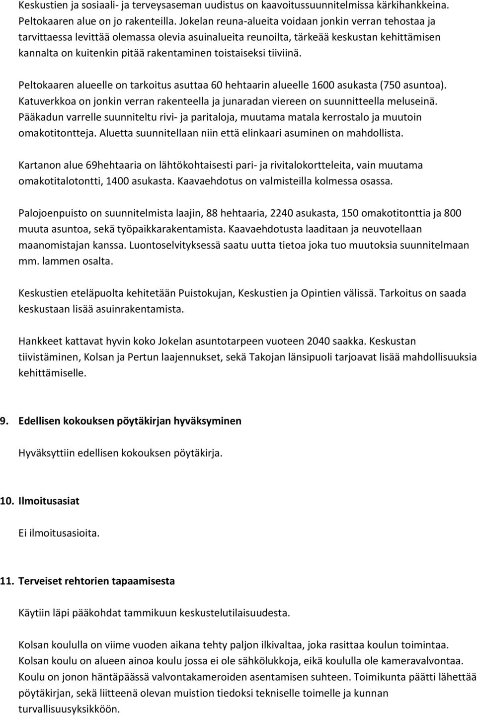 toistaiseksi tiiviinä. Peltokaaren alueelle on tarkoitus asuttaa 60 hehtaarin alueelle 1600 asukasta (750 asuntoa).