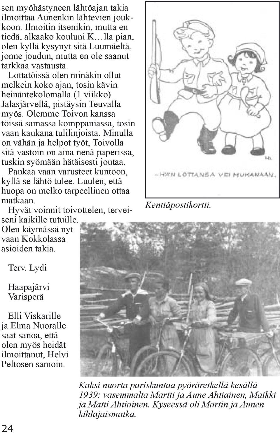 Lottatöissä olen minäkin ollut melkein koko ajan, tosin kävin heinäntekolomalla (1 viikko) Jalasjärvellä, pistäysin Teuvalla myös.