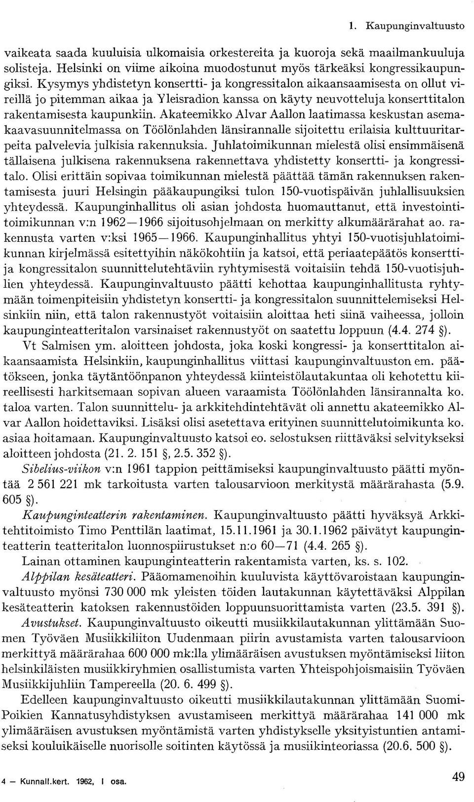 Akateemikko Alvar Aallon laatimassa keskustan asemakaavasuunnitelmassa on Töölönlahden länsirannalle sijoitettu erilaisia kulttuuritarpeita palvelevia julkisia rakennuksia.