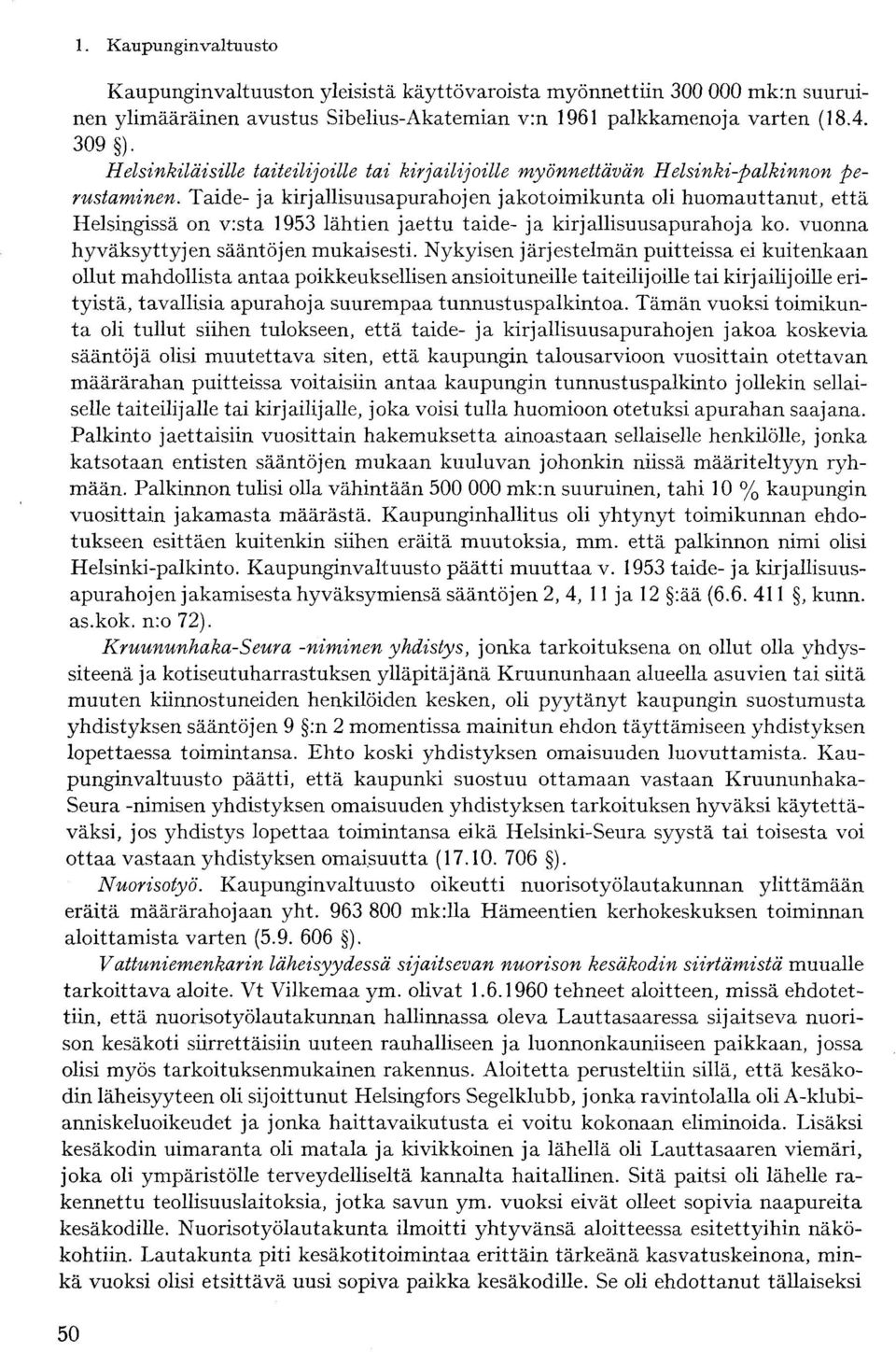 Taide- ja kirjallisuusapurahojen jakotoimikunta oli huomauttanut, että Helsingissä on v:sta 1953 lähtien jaettu taide- ja kirjallisuusapurahoja ko. vuonna hyväksyttyjen sääntöjen mukaisesti.