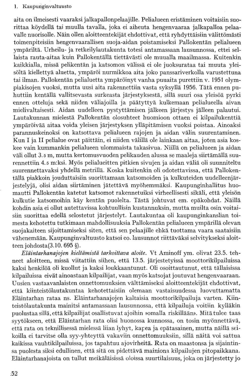 Urheilu- ja retkeilylautakunta totesi antamassaan lausunnossa, ettei sellaista rauta-aitaa kuin Pallokentällä tiettävästi ole muualla maailmassa.