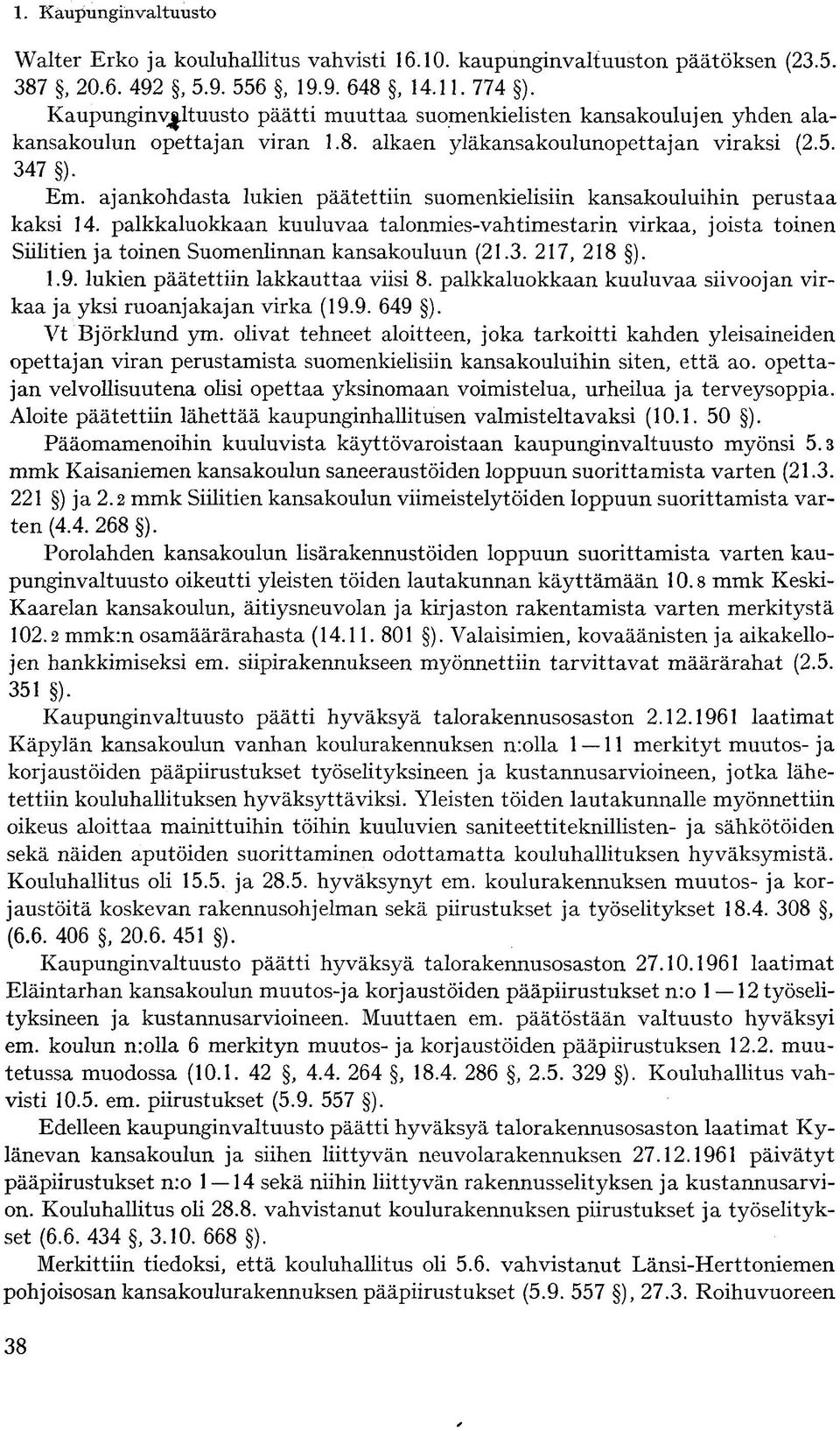 ajankohdasta lukien päätettiin suomenkielisiin kansakouluihin perustaa kaksi 14.