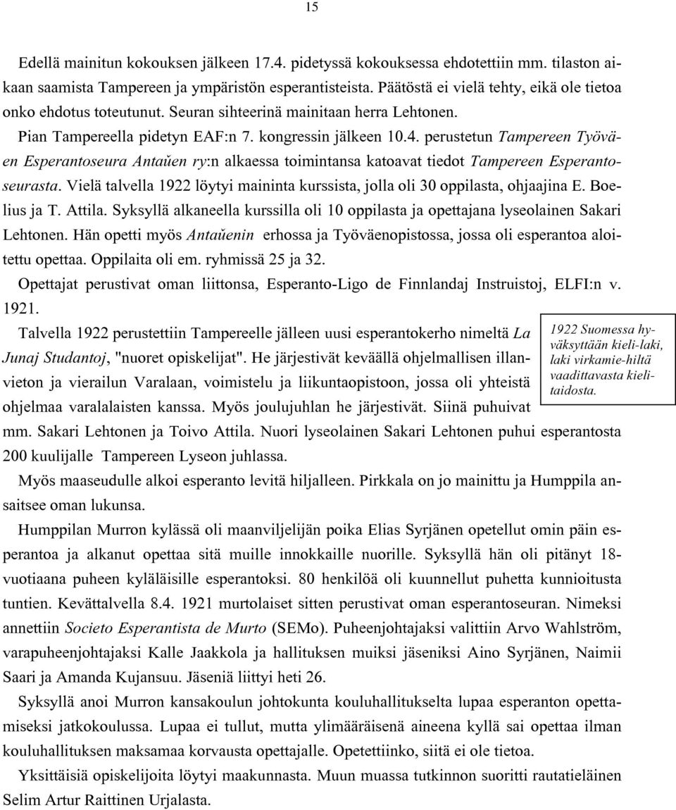 perustetun Tampereen Työväen Esperantoseura Antaªen ry:n alkaessa toimintansa katoavat tiedot Tampereen Esperantoseurasta.