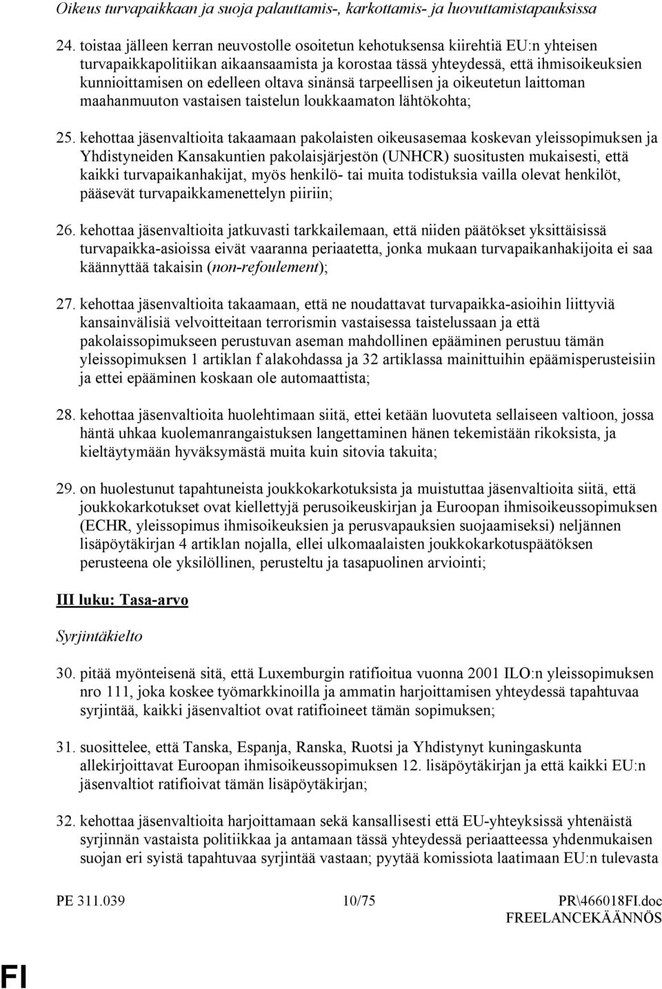 oltava sinänsä tarpeellisen ja oikeutetun laittoman maahanmuuton vastaisen taistelun loukkaamaton lähtökohta; 25.