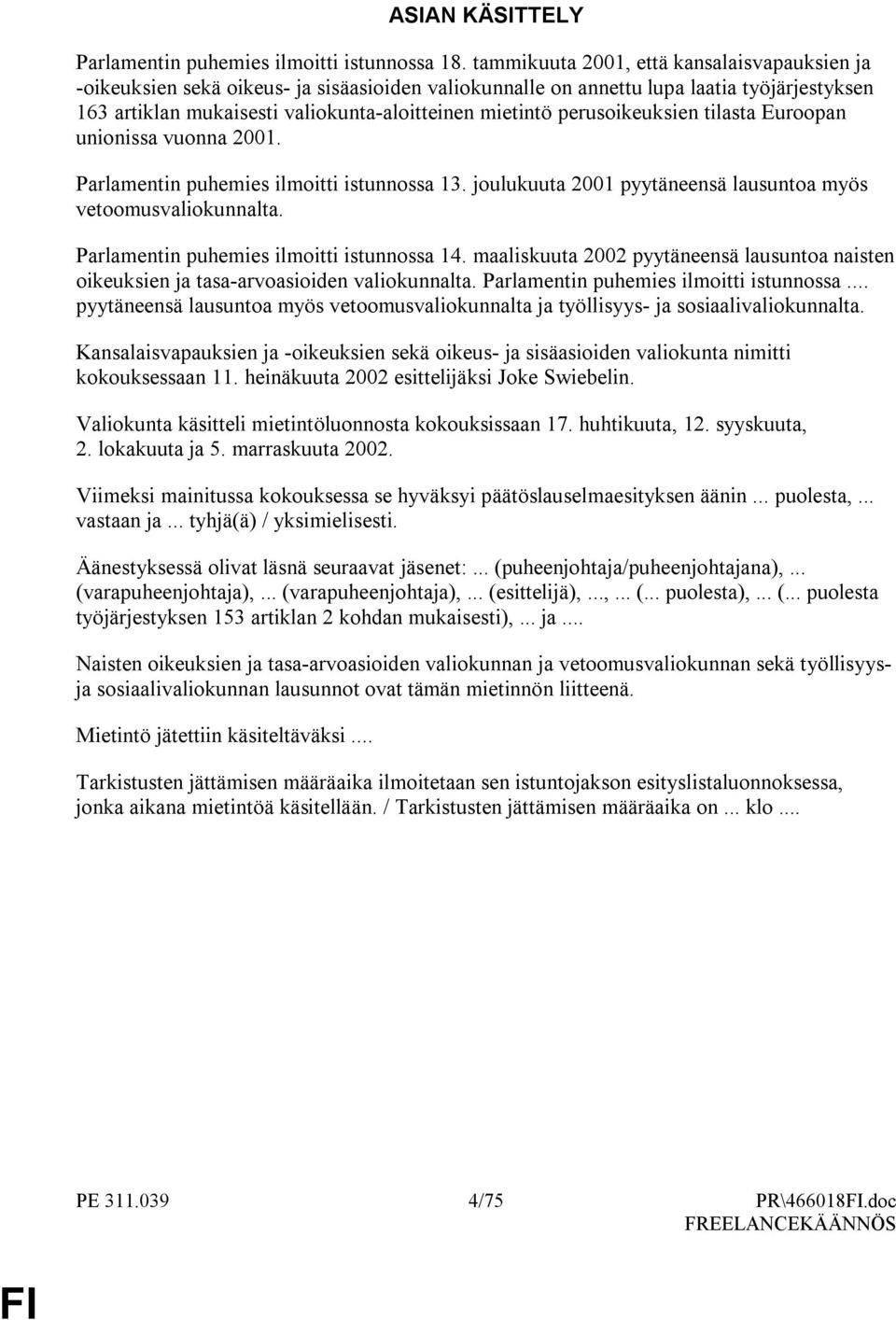 perusoikeuksien tilasta Euroopan unionissa vuonna 2001. Parlamentin puhemies ilmoitti istunnossa 13. joulukuuta 2001 pyytäneensä lausuntoa myös vetoomusvaliokunnalta.