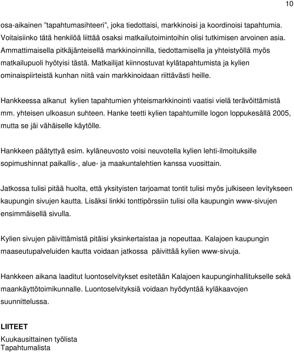 Matkailijat kiinnostuvat kylätapahtumista ja kylien ominaispiirteistä kunhan niitä vain markkinoidaan riittävästi heille.