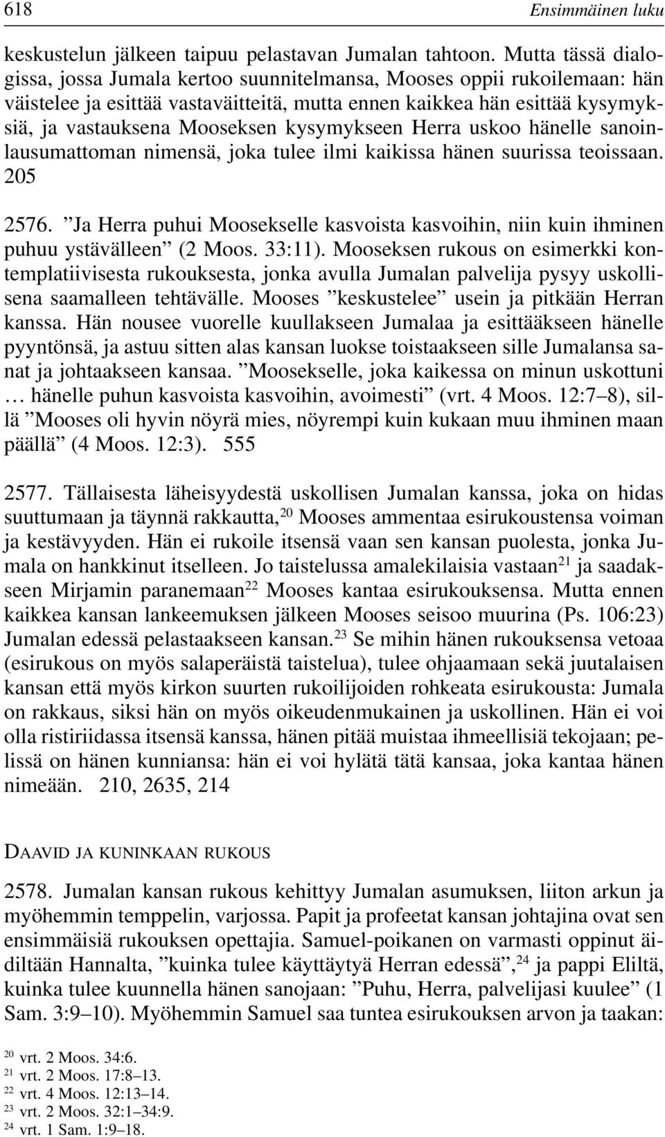 kysymykseen Herra uskoo hänelle sanoinlausumattoman nimensä, joka tulee ilmi kaikissa hänen suurissa teoissaan. 205 2576.