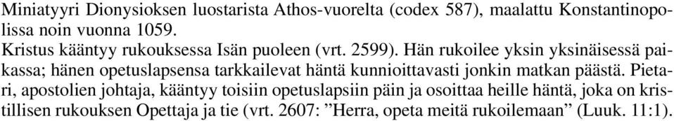 Hän rukoilee yksin yksinäisessä paikassa; hänen opetuslapsensa tarkkailevat häntä kunnioittavasti jonkin matkan päästä.