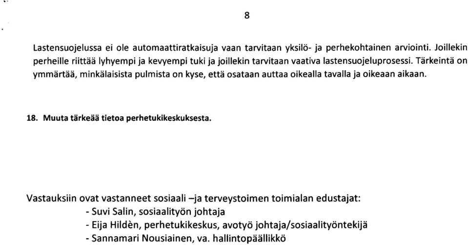 Tärkeintä on ymmärtää, minkälaisista pulmista on kyse, että osataan auttaa oikealla tavalla ja oikeaan aikaan. 18.