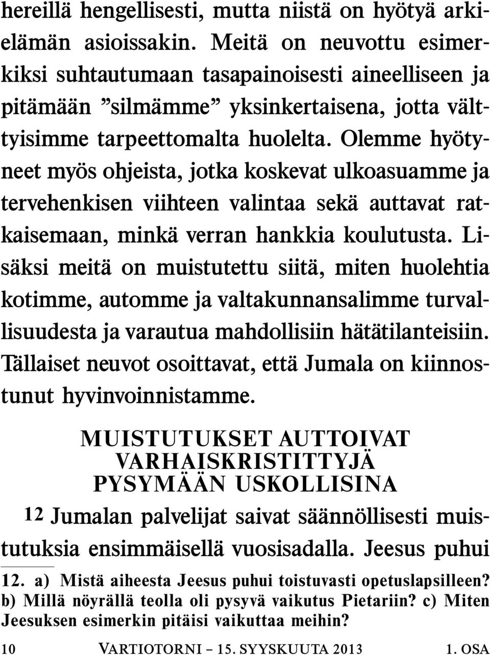 Olemme hyoty- neet myos ohjeista, jotka koskevat ulkoasuamme ja tervehenkisen viihteen valintaa seka auttavat ratkaisemaan, minka verran hankkia koulutusta.