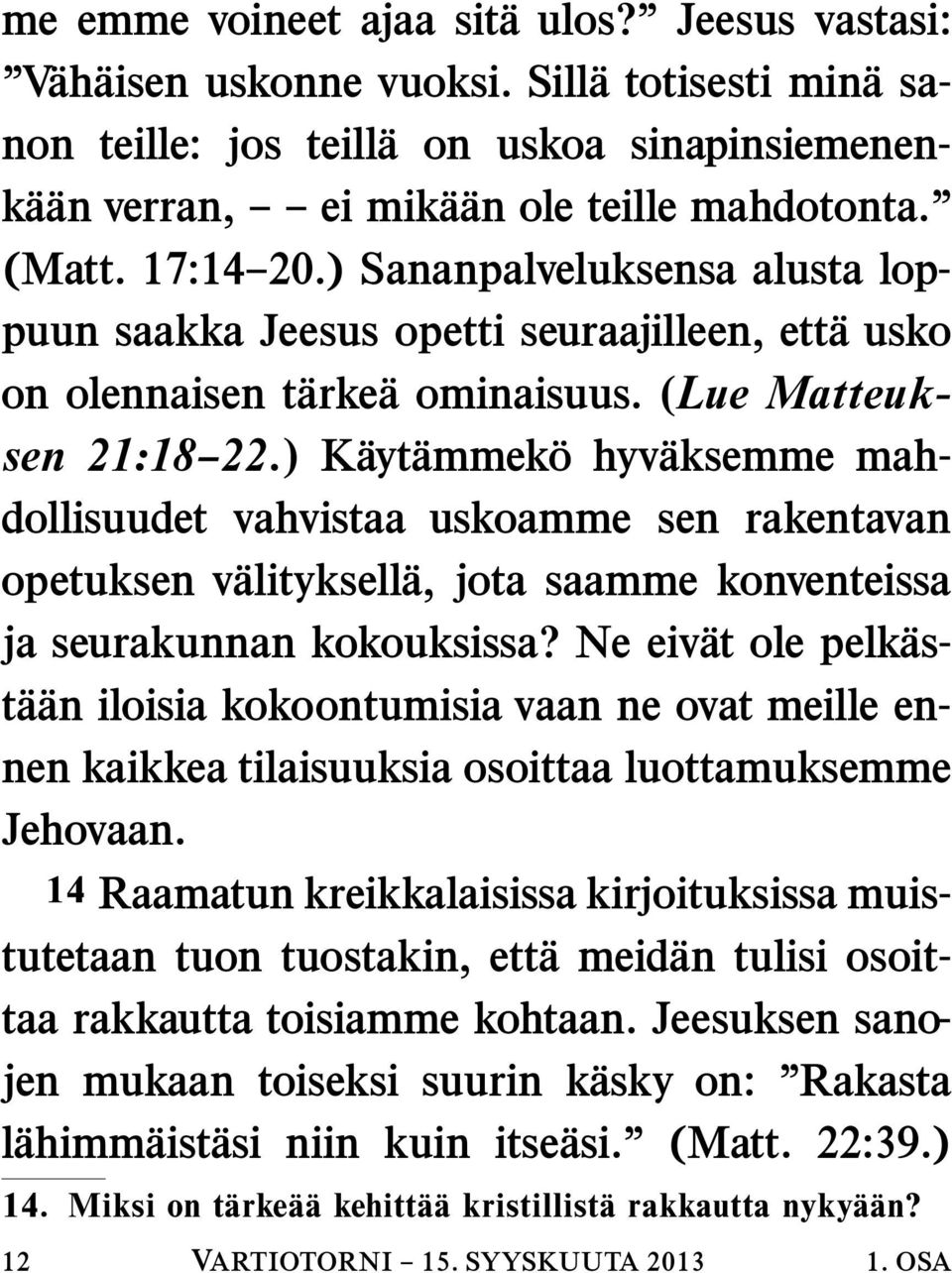 ) K ayt ammek ohyv aksemme mahdollisuudet vahvistaa uskoamme sen rakentavan opetuksen v alityksell a, jota saamme konventeissa ja seurakunnan kokouksissa?