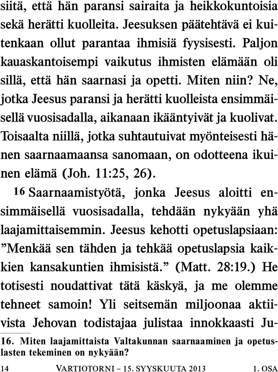 Ne, jotka Jeesus paransi ja her atti kuolleista ensimm aisell a vuosisadalla, aikanaan ik a antyiv at ja kuolivat.