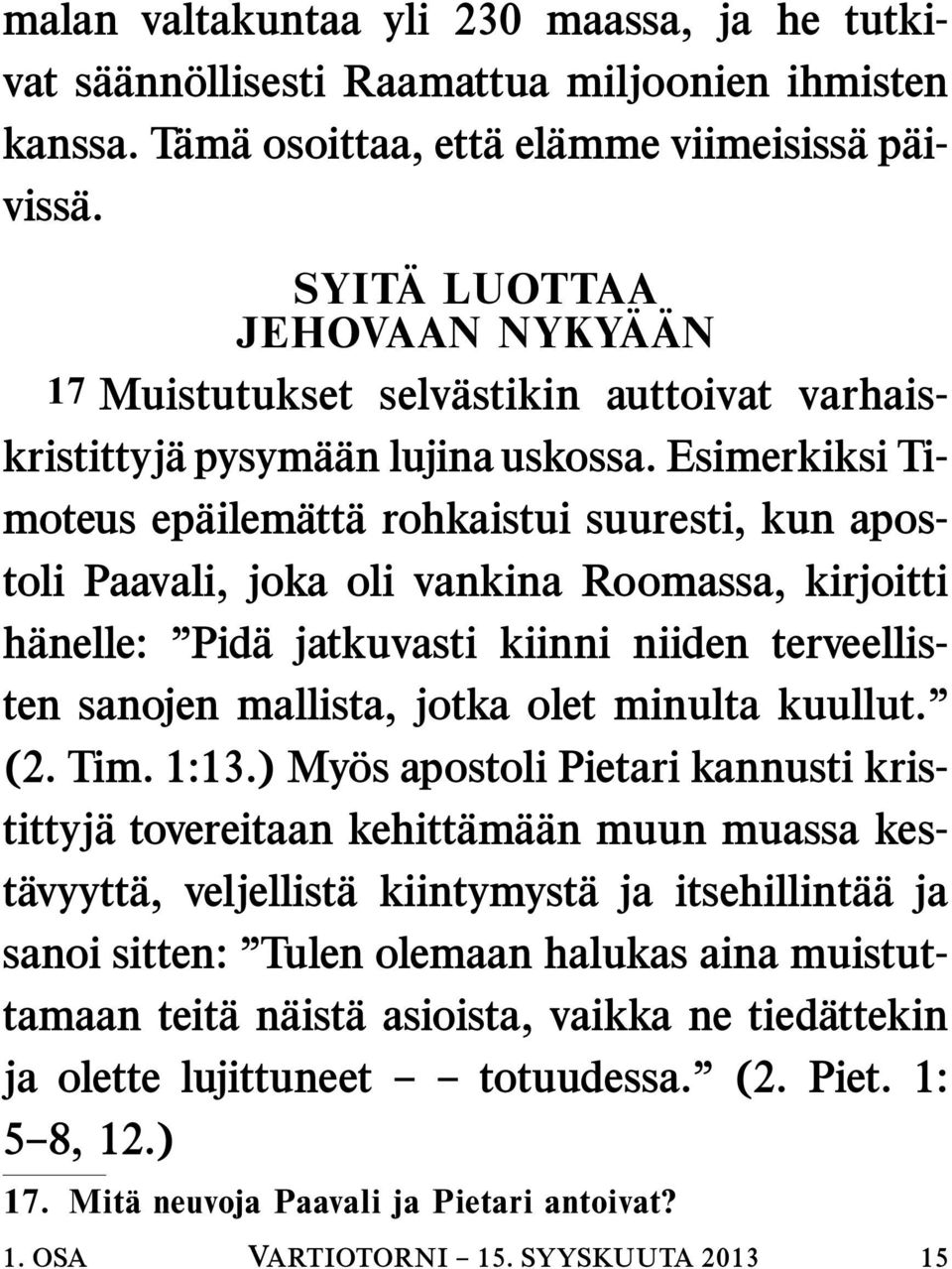 Esimerkiksi Timoteus ep ailem att a rohkaistui suuresti, kun apostoli Paavali, joka oli vankina Roomassa, kirjoitti h anelle: Pid a jatkuvasti kiinni niiden terveellisten sanojen mallista, jotka olet