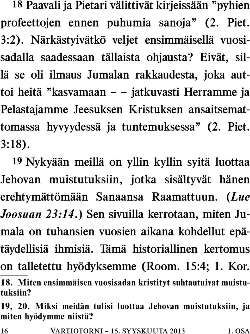 19 Nyky a an meill a on yllin kyllin syit a luottaa Jehovan muistutuksiin, jotka sis altyv at h anen erehtym att om a an Sanaansa Raamattuun. (Lue Joosuan 23:14.