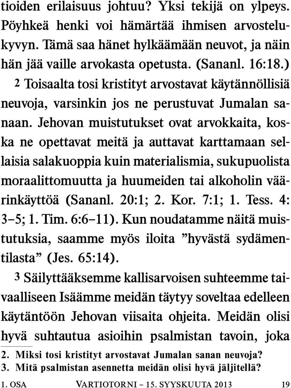 Jehovan muistutukset ovat arvokkaita, koska ne opettavat meita ja auttavat karttamaan sellaisia salakuoppia kuin materialismia, sukupuolista moraalittomuutta ja huumeiden tai alkoholin va a- rink