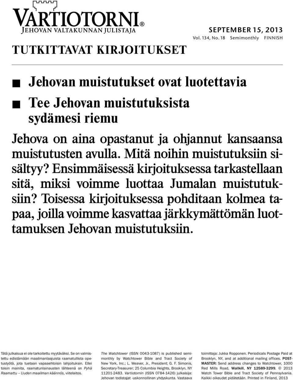 Mita noihin muistutuksiin sisaltyy? Ensimmaisess a kirjoituksessa tarkastellaan sita, miksi voimme luottaa Jumalan muistutuksiin?