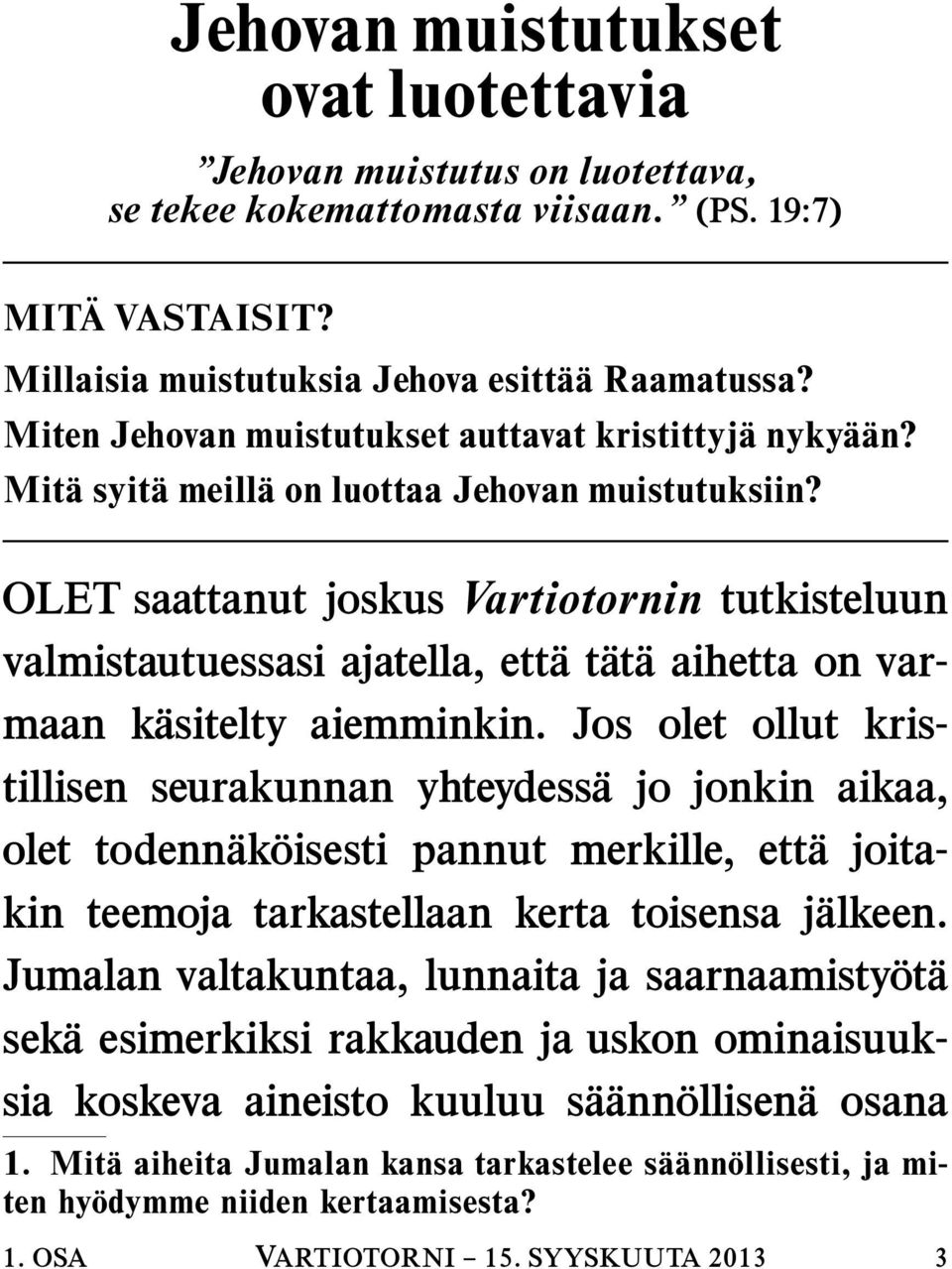 OLET saattanut joskus Vartiotornin tutkisteluun valmistautuessasi ajatella, ettat ata aihetta on varmaan kasitelty aiemminkin.