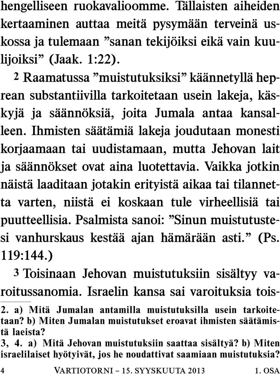 Ihmisten sa at ami a lakeja joudutaan monesti korjaamaan tai uudistamaan, mutta Jehovan lait ja sa ann okset ovat aina luotettavia.