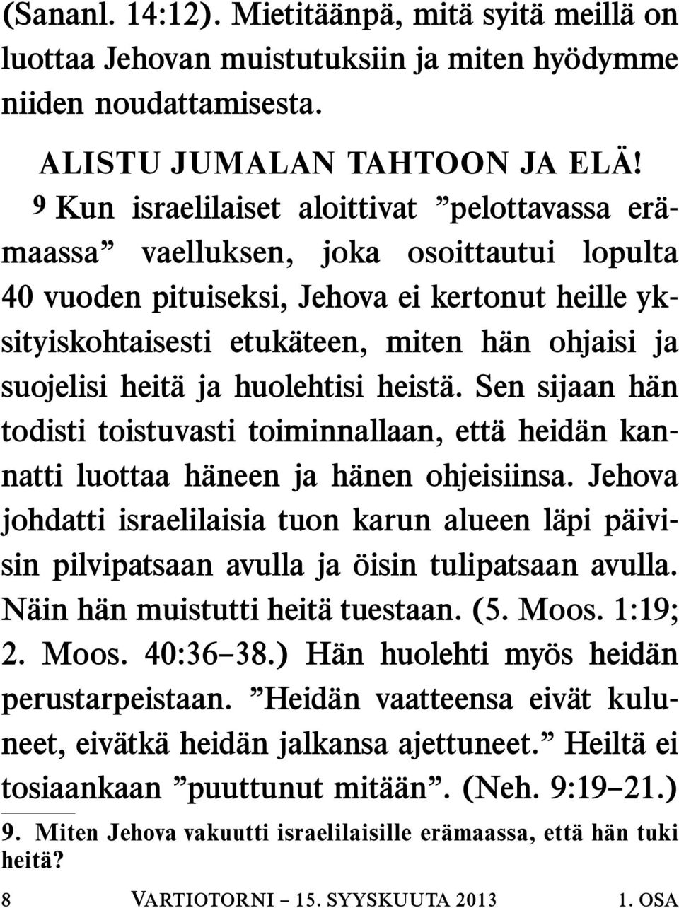 suojelisi heit a ja huolehtisi heist a. Sen sijaan h an todisti toistuvasti toiminnallaan, ett aheid an kannatti luottaa h aneen ja h anen ohjeisiinsa.