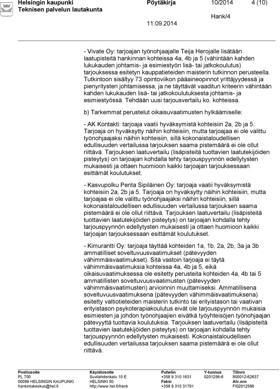 Tutkintoon sisältyy 73 opintoviikon pääaineopinnot yrittäjyydessä ja pienyritysten johtamisessa, ja ne täyttävät vaaditun kriteerin vähintään kahden lukukauden lisä- tai jatkokoulutuksesta johtamis-