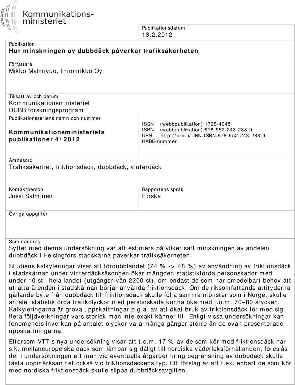 Publikationsseriens namn och nummer Kommunikationsministeriets publikationer 4/2012 ISSN (webbpublikation) 1795-4045 ISBN (webbpublikation) 978-952-243-288-9 URN http://urn.