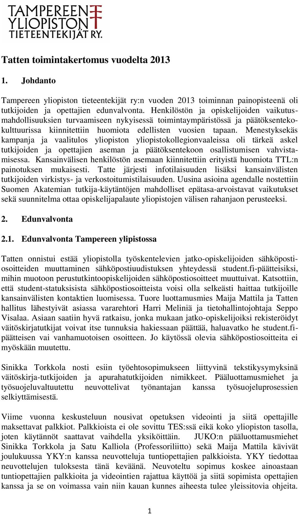 Menestyksekäs kampanja ja vaalitulos yliopiston yliopistokollegionvaaleissa oli tärkeä askel tutkijoiden ja opettajien aseman ja päätöksentekoon osallistumisen vahvistamisessa.